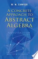 Concrete Approach to Abstract Algebra