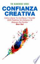 Confianza Creativa: Cómo liberar tu confianza y escribir 3000 palabras sin esfuerzo ni bloqueo de escritor