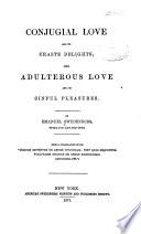 Conjugial Love and Its Chaste Delights; Also, Adulterous Love and Its Sinful Pleasures