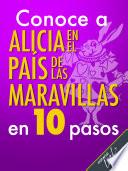 Conoce a Alicia en el país de las maravillas en 10 pasos