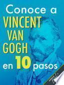 Conoce a Vincent Van Gogh en 10 pasos