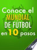 Conoce el Mundial de Fútbol en 10 pasos