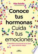 Conoce tus hormonas. Cuida tus emociones