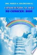 Conociendo Al Que No Conocen:Dios