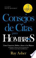 Consejos de Citas para Hombres, 3 Libros en 1 (Lo que Ellas Quieren)