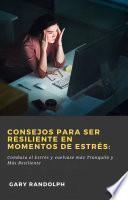 Consejos para ser resiliente en Momentos de Estrés: