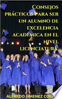 Consejos prácticos para ser un alumno de excelencia académica en el nivel licenciatura.