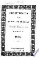 Constitucion de la Republica de Chile, jurada y promulgada el 25 de Mayo de 1833