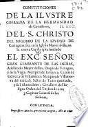 Constituciones de la ilustre cofradia de la Hermandad de Cavalleros del S. Christo del Socorro de la ciudad de Cartagena, sita en la iglesia mayor della, en la nueve capilla q[ue] ha fundado el ... Duque de Veragua, y de la Vega ...