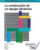 Construccion de un Equipo Dinamico, la : Guia Practica Para Maximizar Su Desempeno