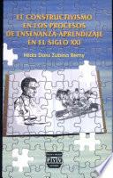 Constructivismo en los procesos de ensenanza-aprendizaje en el siglo XXI / Constructivism in Teaching Learning Processes in the XXI Century