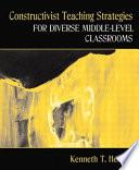 Constructivist Methods for Teaching in Diverse Middle-level Classrooms