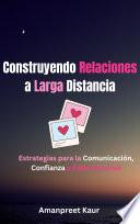 Construyendo Relaciones a Larga Distancia: Estrategias para la Comunicación, Confianza y Éxito Personal
