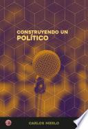CONSTRUYENDO UN POLÍTICO