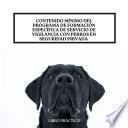 CONTENIDO MÍNIMO DEL PROGRAMA DE FORMACIÓN ESPECÍFICA DE SERVICIO DE VIGILANCIA CON PERROS EN SEGURIDAD PRIVADA