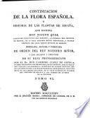 Continuacion de la flora espanola o historia de las plantas de Espana, que escribia don Joseph Quer, ... ordenada, suplida y publicada ... por el dr. don Casimiro Gomez de Ortega, primero catedratico del mismo real jardin botanico, ... Tomo 5. [-6.]