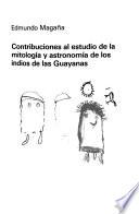 Contribuciones al estudio de la mitología y astronomía de los indios de las Guayanas