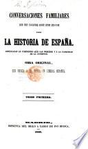 Conversaciones familiares de un padre con sus hijos sobre la historia de España ... Obra original, que dedica á sua patria un liberal Español