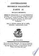 Conversaciones historicas malagueñas ó materiales de noticias seguras, para formar la historia civil, natural y eclesiastica de la M.I. Ciudad de Malaga