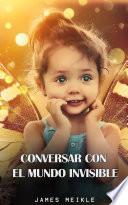 CONVERSAR CON EL MUNDO INVISIBLE