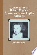 Conversational British English: Conversar con el inglŽs brit‡nico