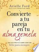 Convierte a Tu Pareja en Tu Alma Gemela
