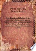 Coordinacion alfabetica de las voces del idioma maya que se hallan en el arte y obras del padre