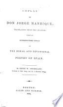 Coplas de Don Jorge Manrique translated from the Spanish; with an introductory essay on the moral and devotional poetry of Spain. By H. W. Longfellow. Span. and Eng