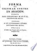 Coronaciones de los serenissimos reyes de Aragon. Escritas por Geronimo de Blancas chronista del reyno. Con los Tratados del modo de tener cortes del mismo autor, y de Geronimo Martel chronista tambien del mismo reyno. Publicalo el doctor Iuan Francisco Andres de Vztarroz, con algunas notas, ..
