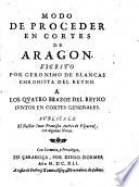 Coronaciones de los serenissimos reyes de Aragon. Escritas por Geronimo de Blancas chronista del reyno. Con los Tratados del modo de tener cortes del mismo autor, y de Geronimo Martel chronista tambien del mismo reyno. Publicalo el doctor Iuan Francisco Andres de Vztarroz, con algunas notas, ..