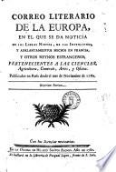 Correo literario de la Europa, en el que se da noticia de los libros nuevos, de las invenciones, y adelantemientos hechos en Francia, y otros reynos estrangeros; pertenecientes a las ciencias, agricultura, comercio, artes, y oficios, publicados en París desde el mes de noviembre de 1780