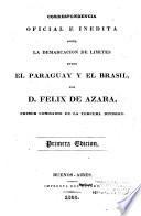 Correspondencia oficial e inedita sobre la demarcacion de limites entre el Paraguay y el Brasil