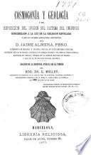 Cosmogonía y geología, ó sea, exposición del orígen del sistema del universo considerado a la luz de la religión revelada y de los últimos adelantos científicos
