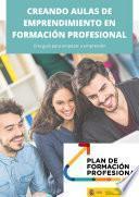 Creando aulas de emprendimiento en Formación Profesional. Una guía para empezar a emprender