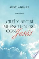 Creí Y Recibí Mi Encuentro Con Jesús