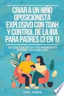 Criar a un Niño Oposicionista Explosivo con TDAH y Control de la Ira para Padres (3 en 1)