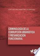 Criminología de la corrupción urbanística y la prevaricación funcionarial