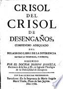 Crisol del Crisol de desengaños, compendio adequado del milagroso libro de la differencia entre lo temporal y eterno, etc