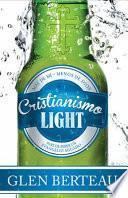 Cristianismo Light: Deje de Beber un Evangelio Aguado = Christianity Lite