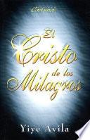 Cristo de Los Milagros, El: The Miracle Christ