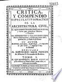 Critica y compendio especulativo-practico de la architectura civil...