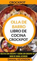 Crockpot: Olla De Barro: Libro de cocina Crockpot: recetas con Crockpot y cocina con Crockpot de la mano de Danial Kevinson
