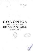 Cronica de la Orden de Alcantara. Su autor El. Lic. Frey D. Alonso de Torres y Tapia,...Impresa de orden del Rey N. S.or a consulta de su real y supremo consejo de las Ordenes Militares,...