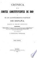 Crónica de las Cortes constituyentes de 1869 y de los acontecimientos políticos de España durante el periodo legislativo