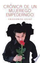 Crónica De Un Mujeriego Empedernido