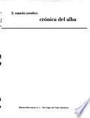 Crónica del alba: Crónica del alba. Hipogrifo violento. La quinta Julieta. 2. El mancebo y los héroes. La onza de oro. Los niveles del existir. 3. Los términos del presagio. La orilla donde los locos sonríen. La vida comienza ahora