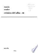 Crónica del alba: Los términos del presagio. La orilla donde los locos sonríen. La vida comienza ahora
