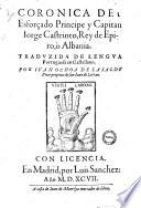 Cronica del esforcado principe Y capitan Iorge Castrioto, rey de Epiro, o Albania. Traduzida de lengua portuguesa en el castellano. Por Ivan Ochoa de la Salde prior perpetuo de san Iuan de Letran