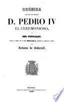 Crónica del Rey de Aragon D. Pedro IV. ... escrita en Lemosin por el mismo monarca, traducida al castellano y anotada por A. de Bofarull
