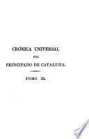 Crónica universal del Principado de Cataluña, escrita a principios del siglo XVII. [Translated from the Catalan by A. Tarazona. Edited by F. Torres Amàt, A. Pujol and P. de Bofarùll.]